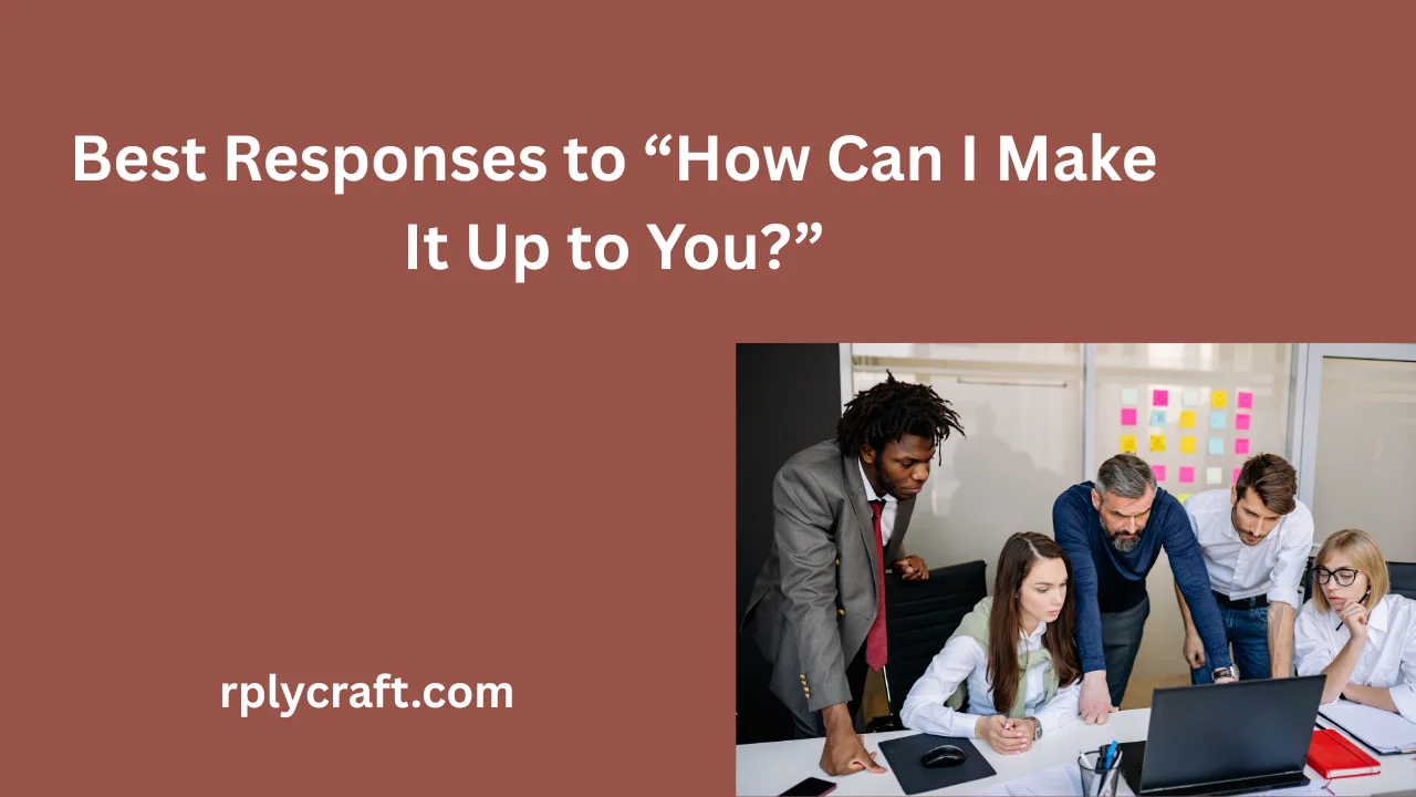 Best Responses to “How Can I Make It Up to You?”