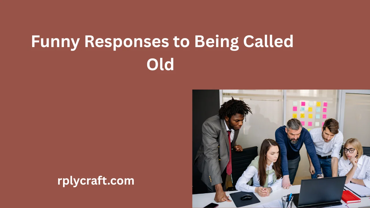 Funny Responses to Being Called Old