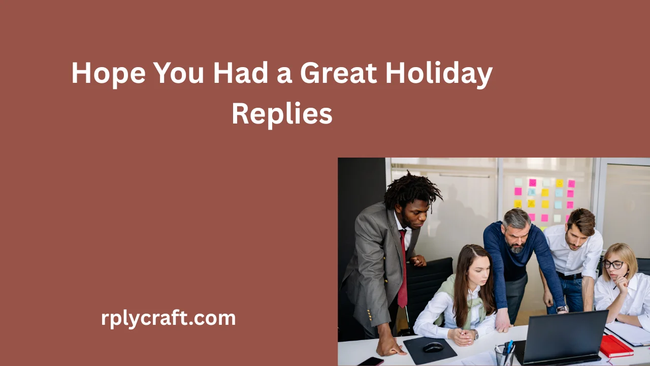 Hope You Had a Great Holiday Replies