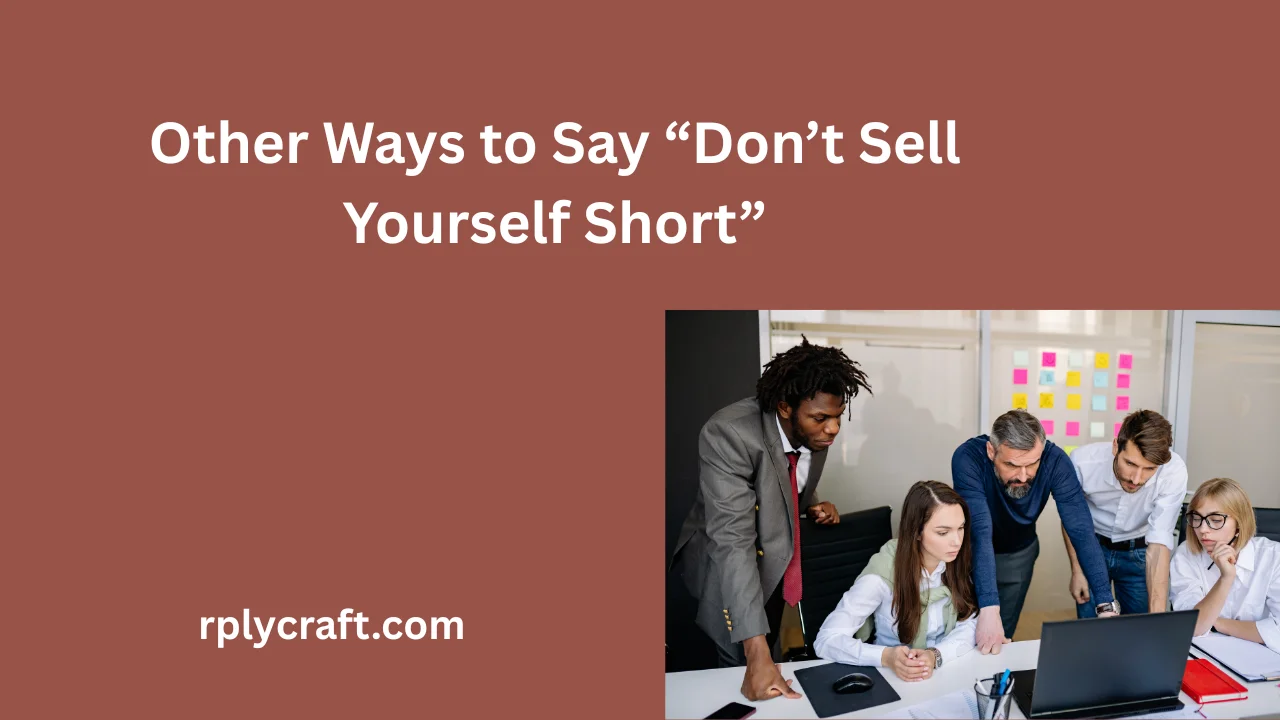 Other Ways to Say “Don’t Sell Yourself Short”