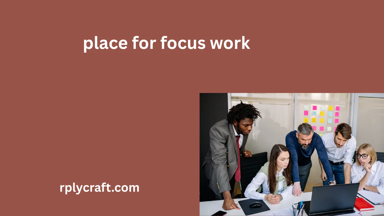 place for focus work