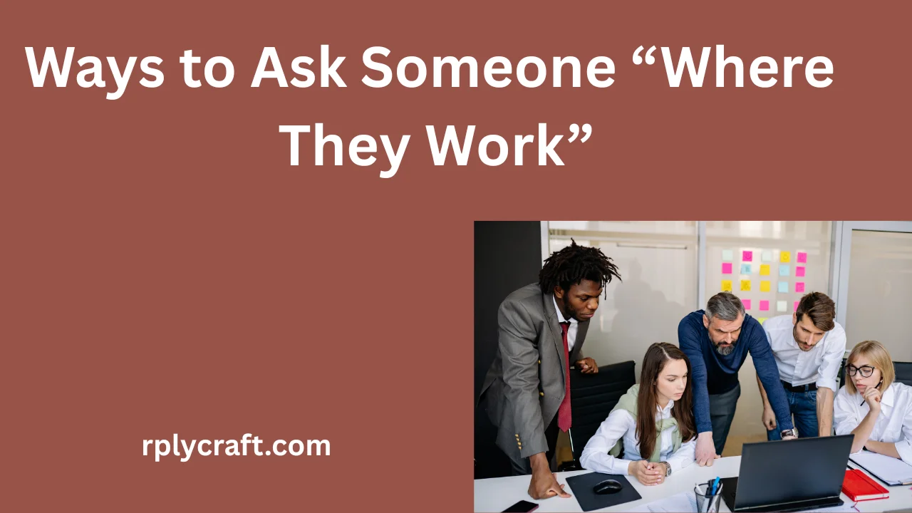 Ways to Ask Someone “Where They Work”