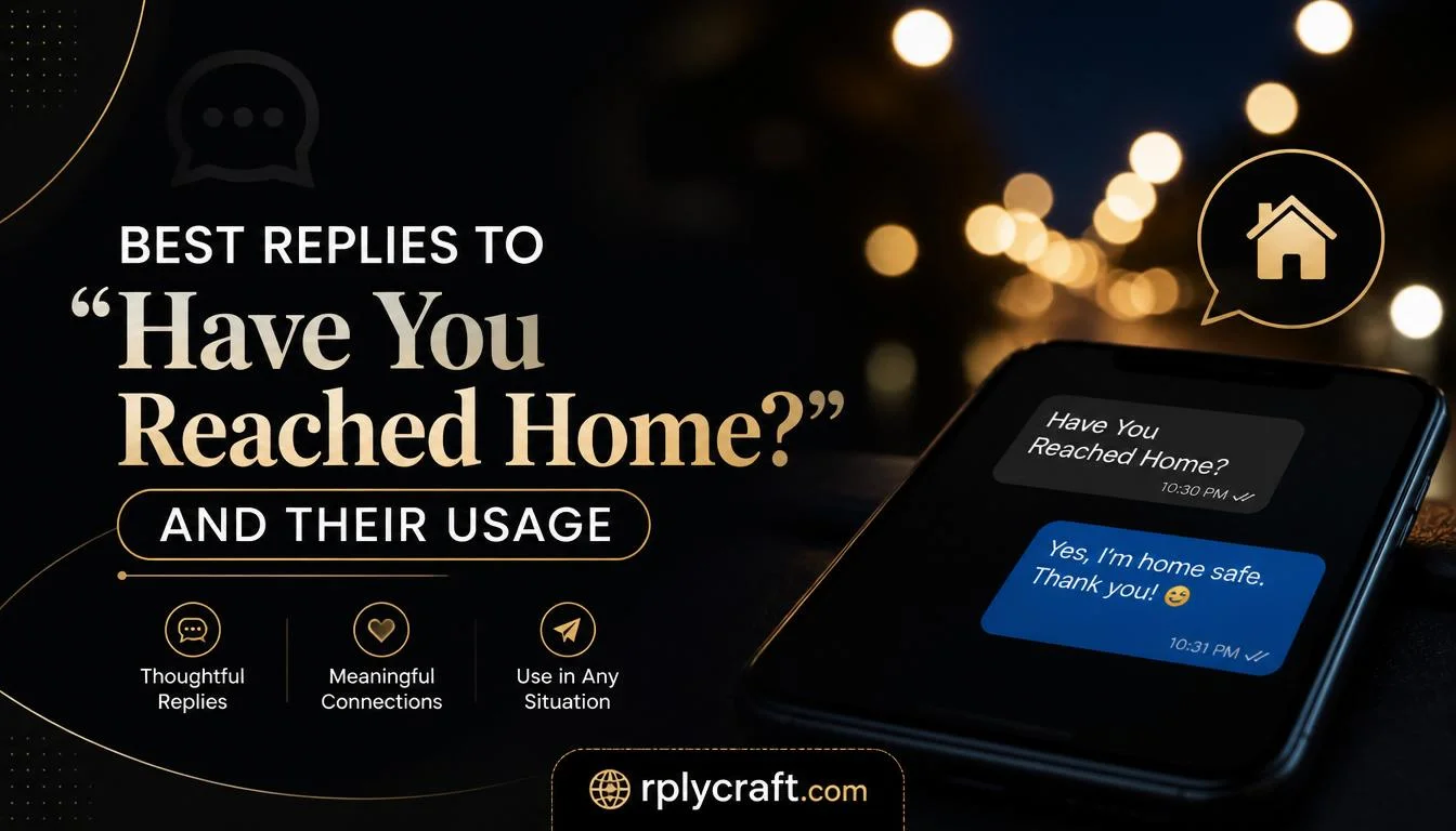 Best Replies to âHave You Reached Home?â
