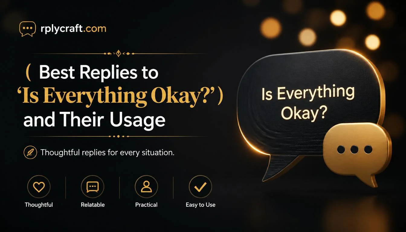 Best Replies to ‘Is Everything Okay?’