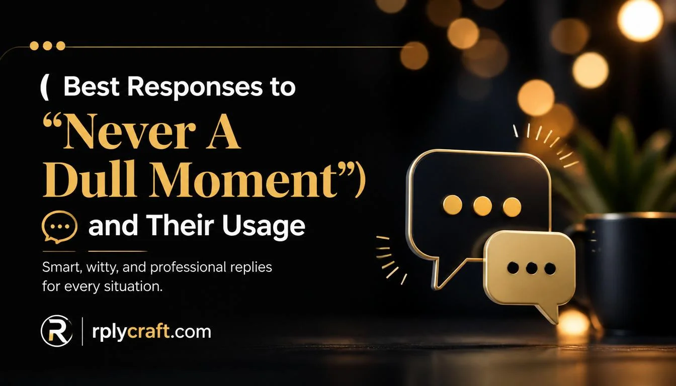 Best Responses to “Never A Dull Moment”