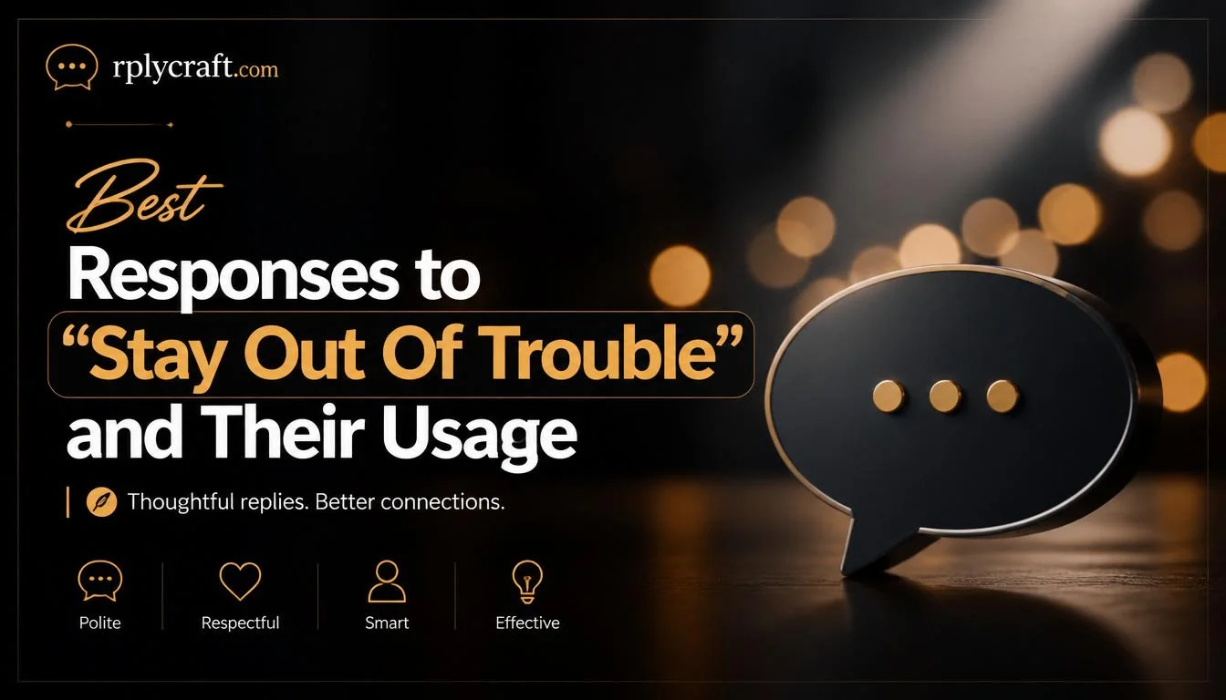Best Responses to “Stay Out Of Trouble”