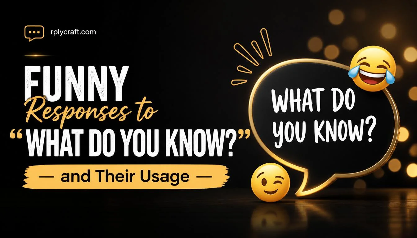 Funny Responses to “What Do You Know?”